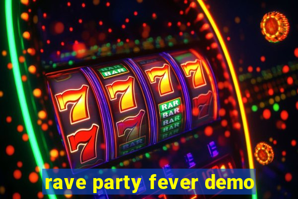 rave party fever demo